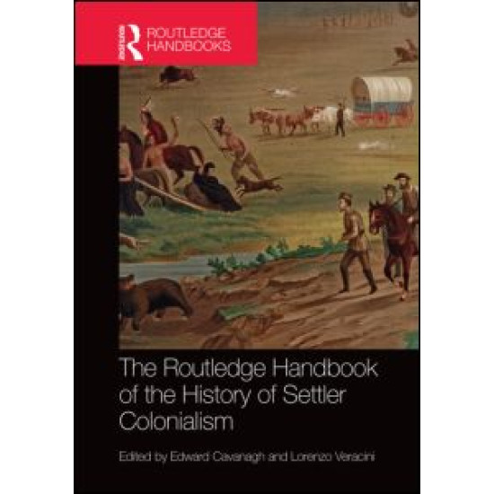The Routledge Handbook of the History of Settler Colonialism The Routledge Handbook of the History of Settler Colonialism