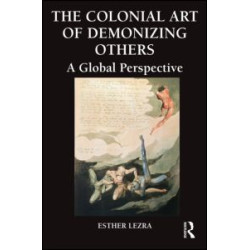 The Colonial Art of Demonizing Others The Colonial Art of Demonizing Others