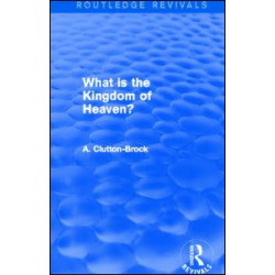 What is the Kingdom of Heaven? (Routledge Revivals) What is the Kingdom of Heaven? (Routledge Revivals)