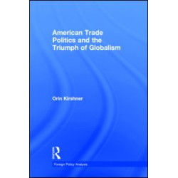 American Trade Politics and the Triumph of Globalism American Trade Politics and the Triumph of Globalism