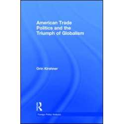 American Trade Politics and the Triumph of Globalism