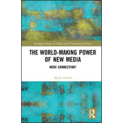 The World-Making Power of New Media The World-Making Power of New Media