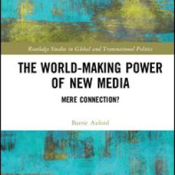 The World-Making Power of New Media The World-Making Power of New Media