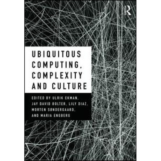 Ubiquitous Computing, Complexity and Culture Ubiquitous Computing, Complexity and Culture