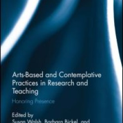 Arts-based and Contemplative Practices in Research and Teaching Arts-based and Contemplative Practices in Research and Teaching