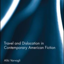 Travel and Dislocation in Contemporary American Fiction Travel and Dislocation in Contemporary American Fiction