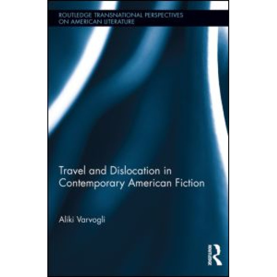 Travel and Dislocation in Contemporary American Fiction Travel and Dislocation in Contemporary American Fiction