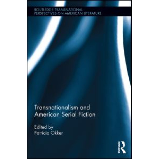 Transnationalism and American Serial Fiction Transnationalism and American Serial Fiction