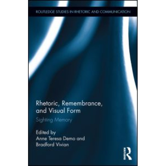 Rhetoric, Remembrance, and Visual Form Rhetoric, Remembrance, and Visual Form