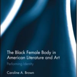 The Black Female Body in American Literature and Art The Black Female Body in American Literature and Art