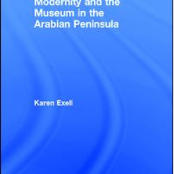 Modernity and the Museum in the Arabian Peninsula Modernity and the Museum in the Arabian Peninsula