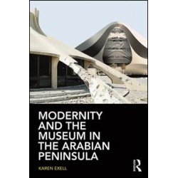 Modernity and the Museum in the Arabian Peninsula Modernity and the Museum in the Arabian Peninsula