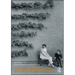 Women, Modernity, and Landscape Architecture Women, Modernity, and Landscape Architecture