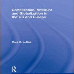 Cartelization, Antitrust and Globalization in the US and Europe Cartelization, Antitrust and Globalization in the US and Europe
