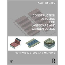 Construction Detailing for Landscape and Garden Design Construction Detailing for Landscape and Garden Design