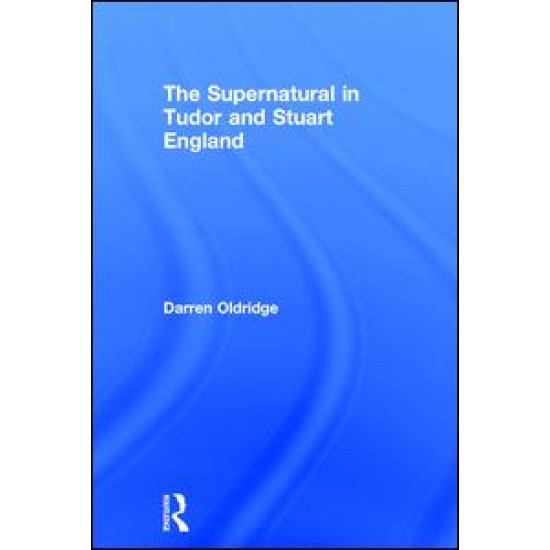 The Supernatural in Tudor and Stuart England