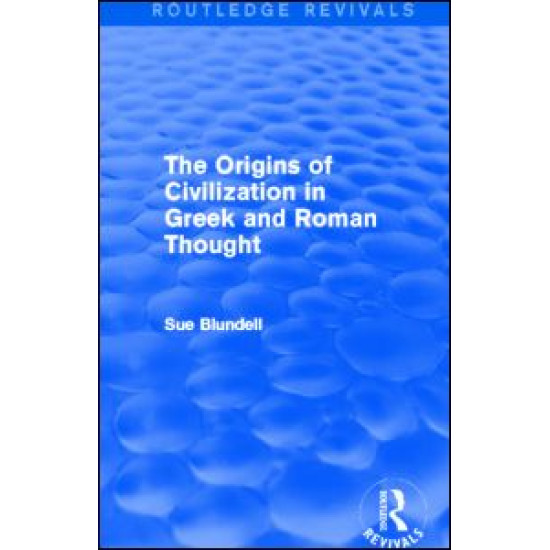 The Origins of Civilization in Greek and Roman Thought (Routledge Revivals) The Origins of Civilization in Greek and Roman Thought (Routledge Revivals)