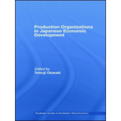 Production Organizations in Japanese Economic Development Production Organizations in Japanese Economic Development