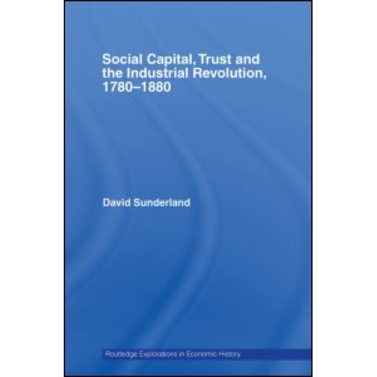 Social Capital, Trust and the Industrial Revolution