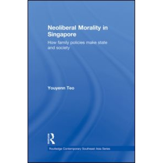 Neoliberal Morality in Singapore Neoliberal Morality in Singapore