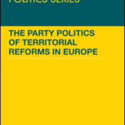 The Party Politics of Territorial Reforms in Europe