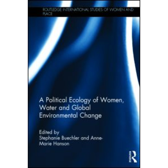 A Political Ecology of Women, Water and Global Environmental Change A Political Ecology of Women, Water and Global Environmental Change