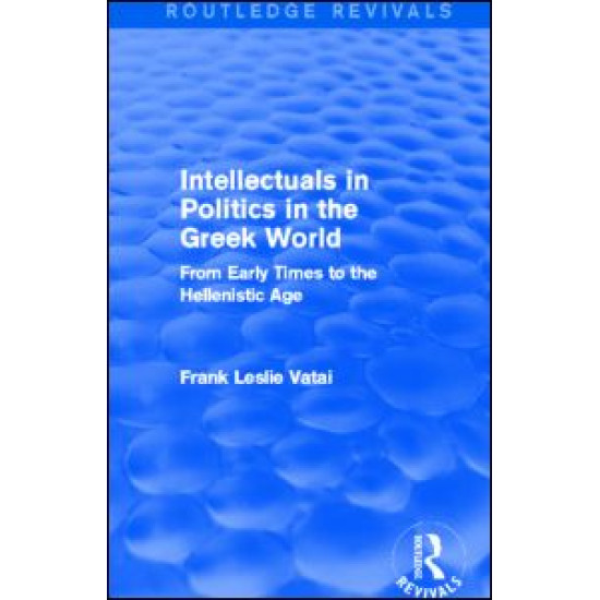 Intellectuals in Politics in the Greek World(Routledge Revivals)