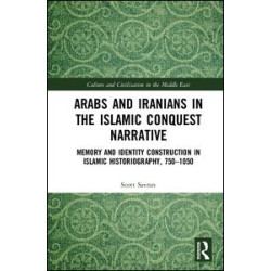 Arabs and Iranians in the Islamic Conquest Narrative Arabs and Iranians in the Islamic Conquest Narrative