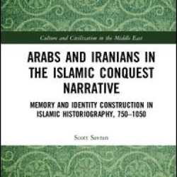Arabs and Iranians in the Islamic Conquest Narrative