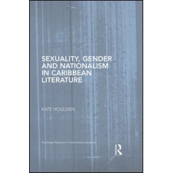Sexuality, Gender and Nationalism in Caribbean Literature Sexuality, Gender and Nationalism in Caribbean Literature