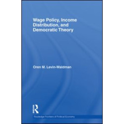 Wage Policy, Income Distribution, and Democratic Theory Wage Policy, Income Distribution, and Democratic Theory