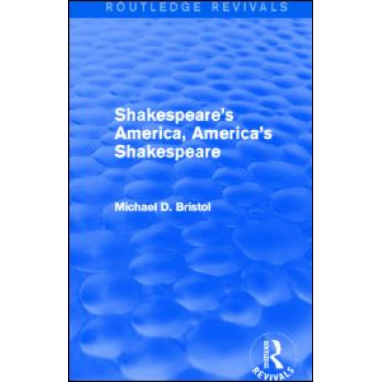 Shakespeare's America, America's Shakespeare (Routledge Revivals)