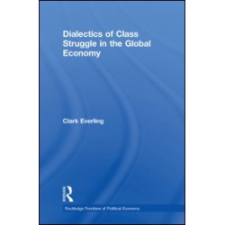 Dialectics of Class Struggle in the Global Economy Dialectics of Class Struggle in the Global Economy