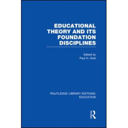 Educational Theory and Its Foundation Disciplines (RLE Edu K) Educational Theory and Its Foundation Disciplines (RLE Edu K)