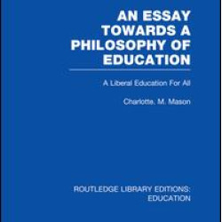 An Essay Towards A Philosophy of Education (RLE Edu K) An Essay Towards A Philosophy of Education (RLE Edu K)