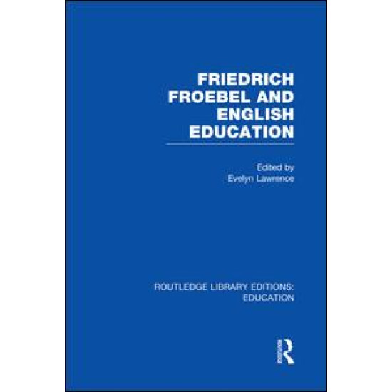 Friedrich Froebel and English Education (RLE Edu K)