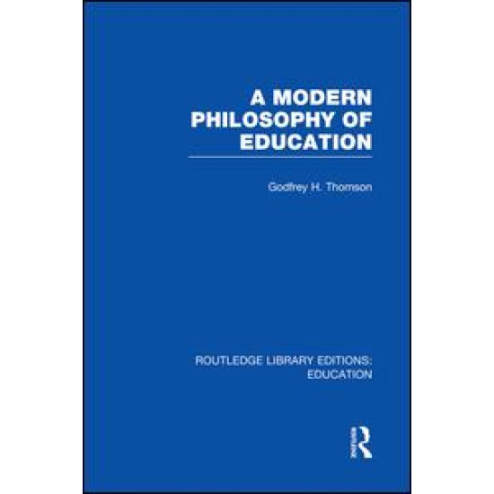 A Modern Philosophy of Education (RLE Edu K) A Modern Philosophy of Education (RLE Edu K)