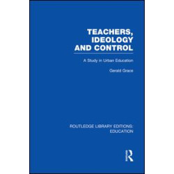 Teachers, Ideology and Control (RLE Edu N) Teachers, Ideology and Control (RLE Edu N)