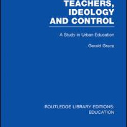 Teachers, Ideology and Control (RLE Edu N) Teachers, Ideology and Control (RLE Edu N)