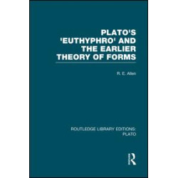 Plato's Euthyphro and the Earlier Theory of Forms (RLE: Plato) Plato's Euthyphro and the Earlier Theory of Forms (RLE: Plato)