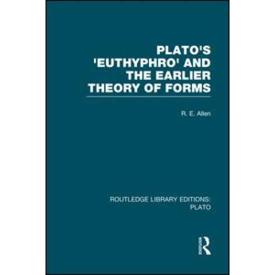 Plato's Euthyphro and the Earlier Theory of Forms (RLE: Plato) Plato's Euthyphro and the Earlier Theory of Forms (RLE: Plato)