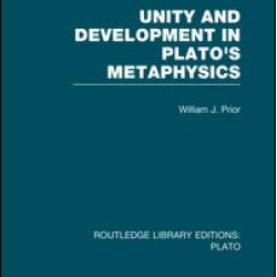 Unity and Development in Plato's Metaphysics (RLE: Plato) Unity and Development in Plato's Metaphysics (RLE: Plato)