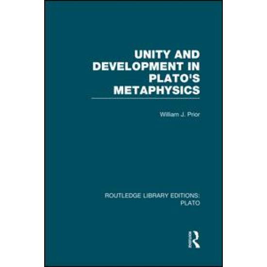 Unity and Development in Plato's Metaphysics (RLE: Plato) Unity and Development in Plato's Metaphysics (RLE: Plato)
