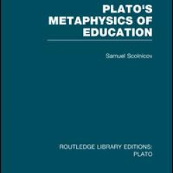 Plato 's Metaphysics of Education (RLE: Plato)