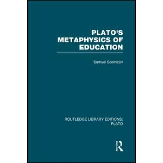 Plato 's Metaphysics of Education (RLE: Plato) Plato 's Metaphysics of Education (RLE: Plato)