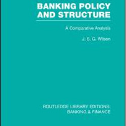Banking Policy and Structure (RLE Banking & Finance) Banking Policy and Structure (RLE Banking & Finance)
