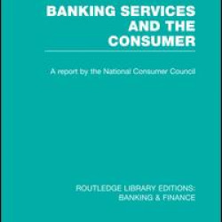 Banking Services and the Consumer (RLE: Banking & Finance) Banking Services and the Consumer (RLE: Banking & Finance)