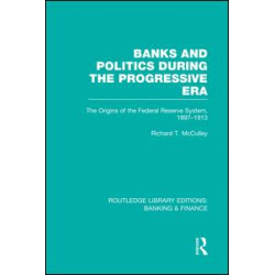 Banks and Politics During the Progressive Era (RLE Banking & Finance)