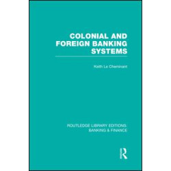 Colonial and Foreign Banking Systems (RLE Banking & Finance) Colonial and Foreign Banking Systems (RLE Banking & Finance)