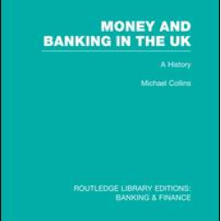 Money and Banking in the UK (RLE: Banking & Finance) Money and Banking in the UK (RLE: Banking & Finance)